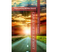 Grace for the Journey: Rediscovering Joy After Divorce (Life Coaching Session in a Book)