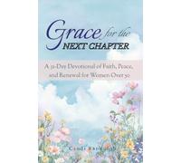 Grace for the Next Chapter: A 31-Day Devotional of Faith, Peace, and Renewal for Women Over 50