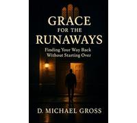 Grace for the Runaways: Finding Your Way Back Without Starting Over