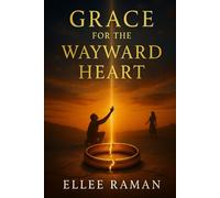 Grace For The Wayward Heart (Heavenly Threads)