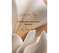 Grace for Today: A 30-Day Devotional for Women to Find Peace, Strength, and Faith in God’s Presence
