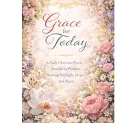 Grace for Today: A Daily Christian Prayer Journal for Women Seeking Strength, Hope, and Peace