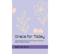 Grace for Today: A Daily Devotional Journal for Christian Women to Reflect, Release & Renew