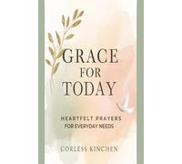 Grace For Today: A devotional series of Heartfelt Prayers and reflections to inspire, comfort, and renew your faith every day. (Heartfelt Prayers For Everyday Needs)