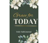 Grace for Today: Daily Faith Journal for Strength, Reflection & Encouragement