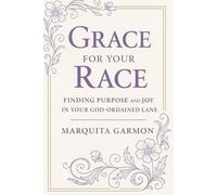 Grace For Your Race: Finding Purpose And Joy In Your God-Ordained Lane