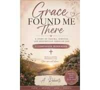 Grace Found Me There Healing & Reflection Workbook
