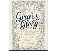 Grace & Glory (Vol 2): An Inspirational Adult Coloring Book of Biblical Beauty: Scripture, Quotes, and Creative Reflection from Job to Malachi