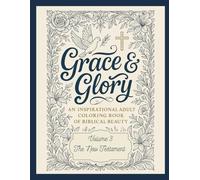 Grace & Glory (Vol 3): An Inspirational Adult Coloring Book of Biblical Beauty: Coloring Pages Inspired by the Life of Jesus, the Early Church, and the Promises of Revelation