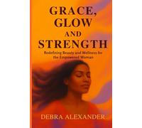 Grace, Glow and Strength: Redefining Beauty and Wellness for the Empowered Woman