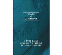 Grace & Grateful: A Luxe Daily Journal to Inspire Joy And Stillness