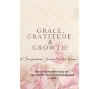 Grace, Gratitude, and Growth: A Transformational Journal Series for Women