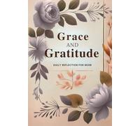 Grace & Gratitude: Daily Reflection for Mom: A Simple Way to Build a Daily Gratitude Habit