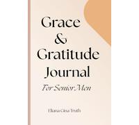 Grace & Gratitude Journal For Senior Men: Daily Reflections on God’s Grace and Everyday Blessings