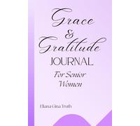 Grace & Gratitude Journal For Senior Women: Daily Reflections for Strength, Focus, and Gratitude
