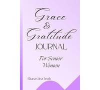 Grace & Gratitude Journal For Senior Women: Daily Reflections for Strength, Focus, and Gratitude