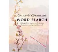 Grace & Gratitude Word Search: 100 Large Print Puzzles for Reflection, Relaxation and Spiritual Renewal