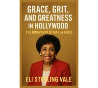 Grace, Grit, and Greatness in Hollywood: The Biography of Marla Gibbs (Timeless: The Legends Who Never Fade)