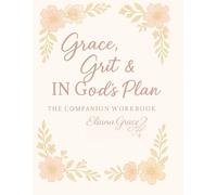 Grace, Grit, and IN God’s Plan The Workbook