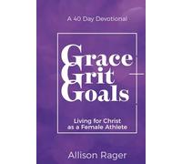 Grace Grit Goals: Living for Christ as a Female Athlete - A 40 Day Devotional