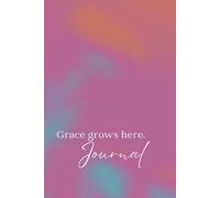 Grace Grows Here: A Daily Journal for Tender Moments and Inner Peace