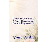 Grace & Growth: A Daily Devotional for Healing Hearts