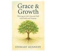 Grace & Growth: Thriving in Life’s Second Half with Faith and Purpose: 2 (The Spiritual Growth Companion Serie)