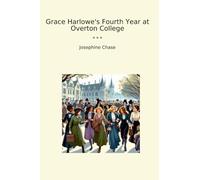 Grace Harlowe's Fourth Year at Overton College (Classic Books)