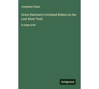 Grace Harlowe's Overland Riders on the Lost River Trail: in large print