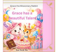 Grace has a beautiful talent: A sweet story of music, kindness, and sharing God's gifts (Grace the Missionary Rabbit)