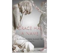 Grace Has A Name: A Journey From Silent To Strength