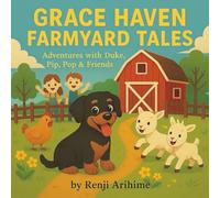 GRACE HAVEN FARMYARD TALES: Adventures with Duke, Pip, Pop & Friends