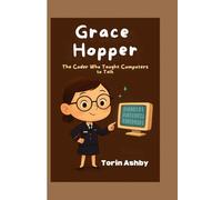 Grace Hopper biography for kids: The Coder Who Taught Computers to Talk (Science Heroes: Amazing Kids’ Biographies)
