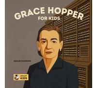 Grace Hopper for Kids: The Woman Who Created the First Compiler and Revolutionized Computer Programming