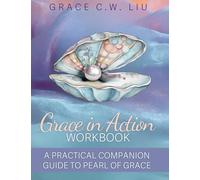 Grace in Action Workbook: A Practical Companion to Pearl of Grace