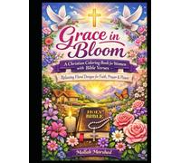 Grace in Bloom: A Christian Coloring Book for Women with Bible Verses - Relaxing Floral Designs for Faith, Prayer & Peace