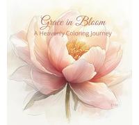 Grace in Bloom: A Heavenly Coloring Book