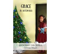 Grace in Botswana: A Christian Fiction Chapter Book for Ages 8 - 11 (Missionary Girl Series)