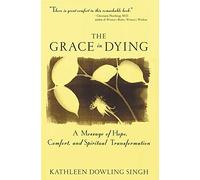Grace in Dying: A Message of Hope, Comfort and Spiritual Transformation