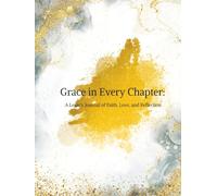 Grace in Every Chapter: A Legacy of Faith, Love, and Reflection: A Guided Journal to Share Your Story, Celebrate God’s Faithfulness, and Leave a Lasting Blessing