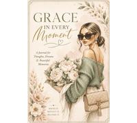 Grace in Every Moment: A Writing Journal for Reflection, Inspiration & Beautiful Beginnings