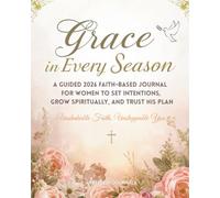 Grace In Every Season: A Guided 2026 Faith-Based Journal For Women To Set Intentions, Grow Spiritually, And Trust His Plan