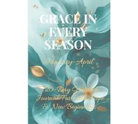 Grace in Every Season: January - April: A 120-Day Gratitude Journal for Faith, Hope & New Beginnings