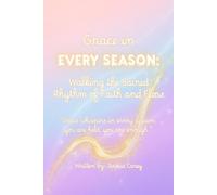 Grace in Every Season: Walking the Sacred Rhythm of Faith and Flow (The Luminous Way)