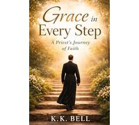 Grace in Every Step: A Priest's Journey of Faith: 1 (The Steps of Grace)