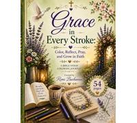 Grace In Every Stroke: Color, Reflect, Pray, and Grow in Faith: A Coloring Book Journal