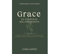 Grace in Everyday Relationships: A Practical Guide for Navigating Everyday Relationships with Grace (Everyday Grace)