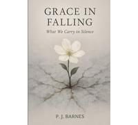 Grace in Falling: What we Carry in Silence
