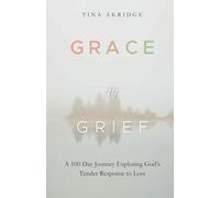 Grace in Grief: A 100-Day Journey Exploring God’s Tender Response to Loss