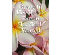 Grace In Her Heart, Fire in Her Soul Journal